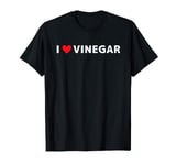 I Love Vinegar Balsamic Apple Cider Vinegar Lover T-Shirt
