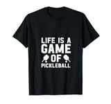 life is a game of Pickleball men women Pickleball T-Shirt