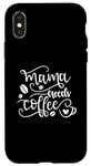 Coque pour iPhone X/XS Mama Needs Coffee Amateur de café drôle pour la fête des mères