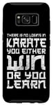 Galaxy S8 There Is No Losing In Karate You Either Win Or Your Learn Case
