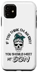 iPhone 11 If You Think I'm An Idiot You Should Meet My SON Funny Case