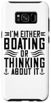Galaxy S8+ I'm Either Boating Or Thinking About It - Funny Boating Case