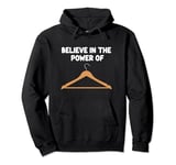 Believe in the Power of Coat Hangers Clothe Organizer Closet Pullover Hoodie