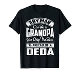 Any Man Can Be a Grandpa Only The Best Are Called Deda T-Shirt