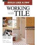 TAUNTON PR Meehan, Tom Working with Tile (Build Like a Pro - Expert Advice from Start to Finish)