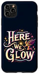 iPhone 11 Pro Max Here We Glow Magic Fairy Light Fantasy Elf Princess Vibrant Case