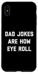 Coque pour iPhone XS Max Dad Jokes Are How Eye Roll Cadeau amusant pour la fête des pères