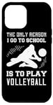 iPhone 12 Pro Max The Only Reason I Go To School Is To Play Volleyball - Funny Case