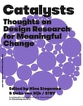 STBY Ltd Nina Stegeman (Edited by) Catalysts: Thoughts on Design Research for Meaningful Change