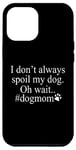 iPhone 15 Plus Dog Lover Funny - I Don't Always Spoil My Dog #Dogmom Case