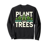 Plant More Trees Save Earth Day Climate Nature Environmental Sweatshirt