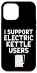 Coque pour iPhone 13 Pro Max Je soutiens les utilisateurs de bouilloires électriques qui font bouillir de l'eau chaude, du café, du thé