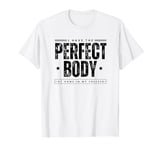 I Have The Perfect Body At Home In My Freezer Dark Humor T-Shirt