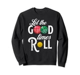 Let the Good Times Roll Bocce Ball Fun Bocce Player Gift Sweatshirt