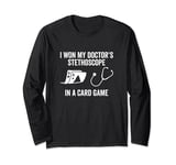 I Won My Doctor's Stethoscope In A Card Game Nurse Meme Long Sleeve T-Shirt