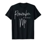 Remember, It's All About ME T-Shirt Gift T-Shirt