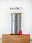 Alicia Kachmar - Microcrafts Tiny Treasures to Make and Share Bok