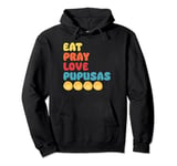 Eat Pray Love Pupusas El Salvador Pullover Hoodie