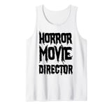 Horror Movie Director - Funny Horror Movie Lover Tank Top