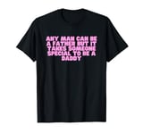 Any Man Can Be A Father But It Takes Someone Special Y2K T-Shirt