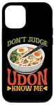 iPhone 12/12 Pro Don't Judge Udon Know Me ---- Case