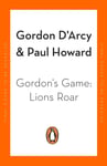 Gordon D'Arcy - Gordon’s Game: Lions Roar Third in the hilarious rugby adventure series for 9-to-12-year-olds who love sport Bok