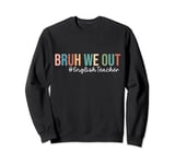 Retro Bruh We Out For Summer For English Teachers Vibe 2024 Sweatshirt