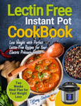 Oksana Alieksandrova Shelton, Tiffany Lectin Free Cookbook Instant Pot: Lose Weight with Perfect Lectin-Free Recipes for Your Electric Pressure Cooker. Two Weeks Meal Planning Fast Loss