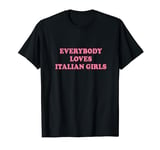 Everybody Loves Italian Girls Shirt Y2k T-Shirt