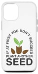 Coque pour iPhone 13 If At First You Don't Succeed Plant Another Seed - Jardinier
