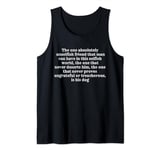 the one absolutely unselfish friend that man can have funny Tank Top