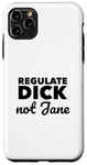 iPhone 11 Pro Max Regulate Dick NOT Jane PRO Abortion Choice Rights ERA Now Case