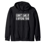 bruh, i don't care if i offend you funny Zip Hoodie