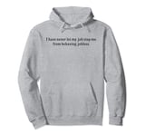 I Have Never Let My Job Stop Me From Behaving Jobless Pullover Hoodie