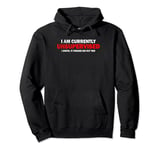 "I'M CURRENTLY UNSUPERVISED. IT FREAKS ME OUT TOO" Pullover Hoodie