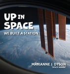 Marianne J. Dyson Dyson, Up in Space: we built a station