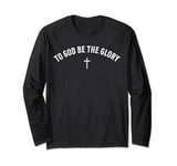 To God Be The Glory Protestant Christian Long Sleeve T-Shirt