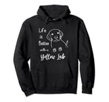 Life Is Better With A Yellow Lab Dog Labrador Retriever Pullover Hoodie