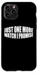 Coque pour iPhone 11 Pro Just One More Watch I Promise ---