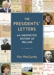 Flor MacCarthy - The Presidents' Letters An Unexpected History of Ireland Bok