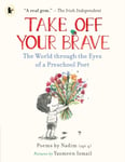 Nadim . - Take Off Your Brave: The World through the Eyes of a Preschool Poet Bok