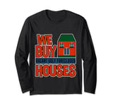 We Buy Vacant, Ugly, Foreclosed Houses --- Long Sleeve T-Shirt