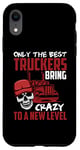Coque pour iPhone XR Seuls les meilleurs camionneurs apportent la folie à un nouveau niveau