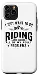 iPhone 11 Pro Just Want To Go Riding Ignore Problems - Funny Motorcyclist Case