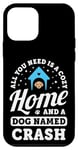 Coque pour iPhone 12 mini Tout ce dont vous avez besoin, c'est d'une maison confortable et d'un chien nommé Crash Dogs Name