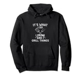 It's What I Do I Grill Things Funny BBQ Grilling Food Chef Pullover Hoodie