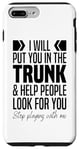 iPhone 7 Plus/8 Plus I'll Put You In The Trunk And Help People Look For You Funny Case