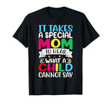 It Takes A Special Mom To Hear What A Child Cannot Say Autis T-Shirt