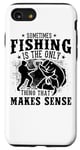 iPhone SE (2020) / 7 / 8 Sometimes Fishing Is The Only Thing That Makes Sense - Funny Case