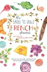 Victoria Mas - The Farm To Table French Phrasebook Master the Culture, Language and Savoir Faire of Cuisine Bok